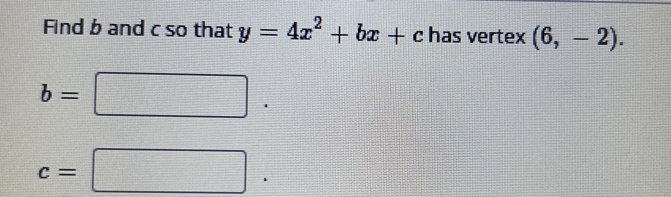 Solved Find B ﻿and C ﻿so That Y=4x2+bx+c ﻿has Vertex | Chegg.com ...