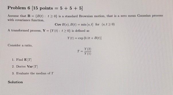 Solved Problem 6 (15 points = 5 + 5 + 5) Assume that B {B(0) | Chegg.com