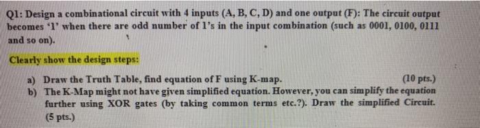 Solved Q1: Design a combinational circuit with 4 inputs (A, | Chegg.com