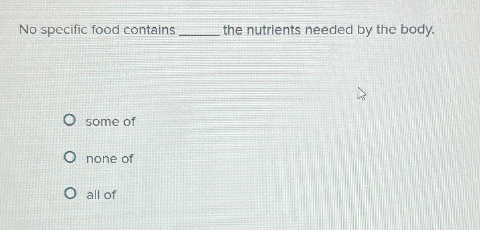 Solved No specific food contains the nutrients needed by the | Chegg.com
