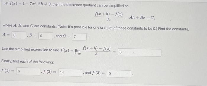 Let \( f(x)=1-7 x^{2} \). If \( h \neq 0 \), then the difference quotient can be simplified as
\[
\frac{f(x+h)-f(x)}{h}=A h+B
