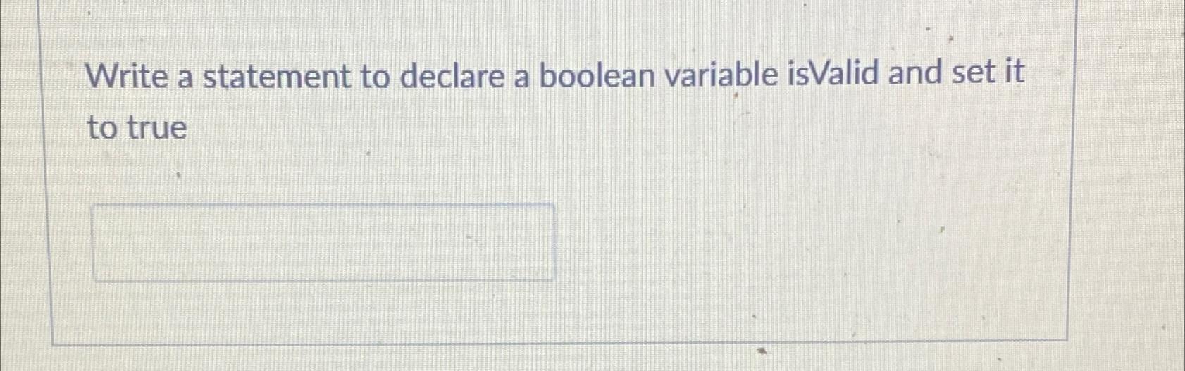 Solved Write a statement to declare a boolean variable | Chegg.com