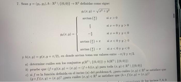 Sean \( g=\left(g_{1}, g_{2}\right), h: \mathbb{R}^{2} \backslash\{(0,0)\} \rightarrow \mathbb{R}^{2} \) definidas como sigue