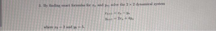 Solved 3. By finding cxact formulas for xn and yn, solve the | Chegg.com