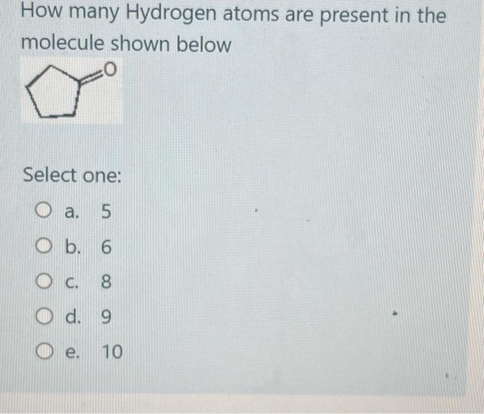 Solved How many Hydrogen atoms are present in the molecule | Chegg.com