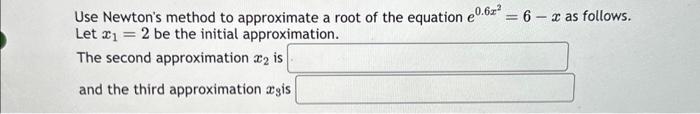 Solved Use Newton's method to approximate a root of the | Chegg.com