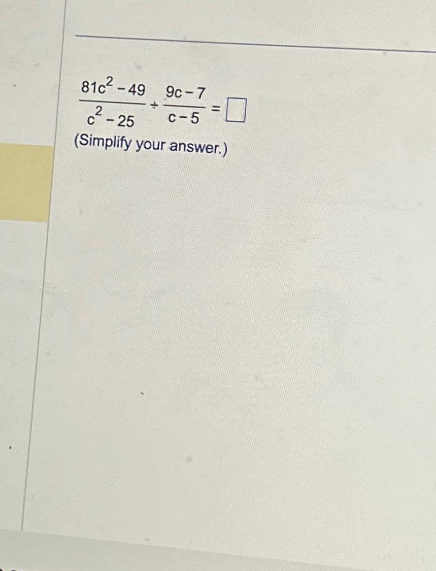 Solved 81c2-49c2-25÷9c-7c-5=(Simplify your answer.) | Chegg.com