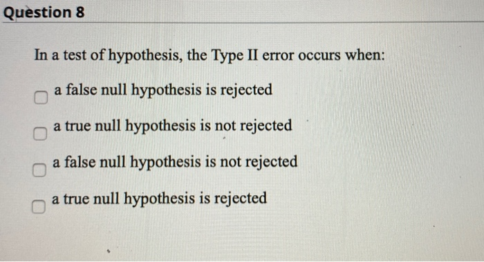 Solved Question 8 In a test of hypothesis, the Type II error | Chegg.com
