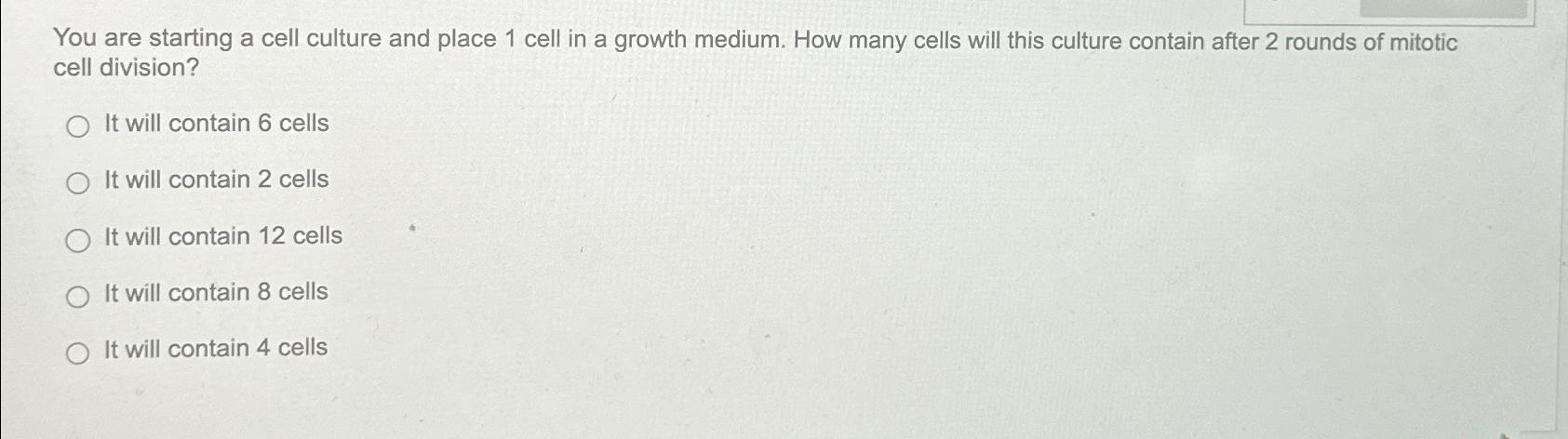 You are starting a cell culture and place 1 ﻿cell in | Chegg.com