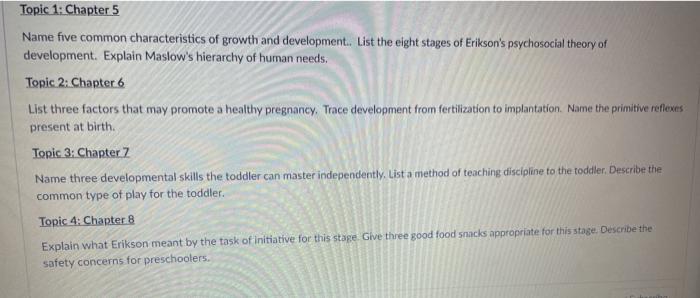 Topic 1: Chapter 5 Name five common characteristics of growth and development. List the eight stages of Eriksons psychosocia