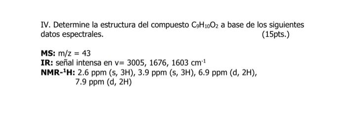 IV. Determine la estructura del compuesto \( \mathrm{C}_{9} \mathrm{H}_{10} \mathrm{O}_{2} \) a base de los siguientes datos