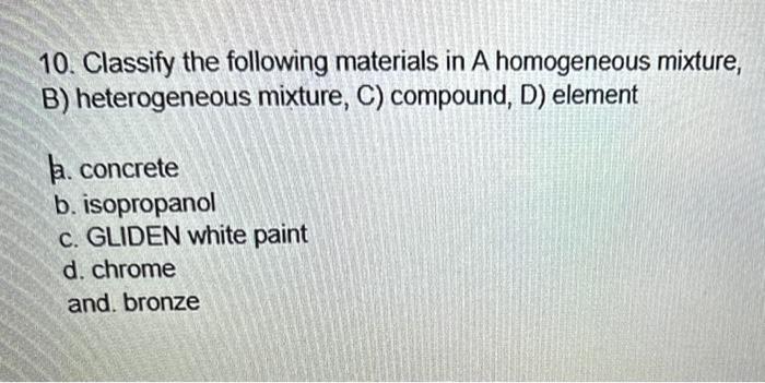 Solved 10. Classify the following materials in A homogeneous | Chegg.com