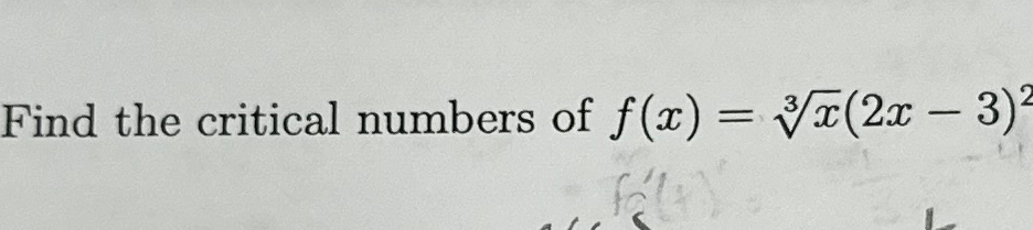 Solved Find the critical numbers of f(x)=x3(2x-3)2 | Chegg.com