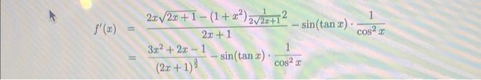 \( \begin{aligned} f^{\prime}(x) & =\frac{2 x \sqrt{2 x+1}-\left(1+x^{2}\right) \frac{1}{2 \sqrt{2 x+1}}{ }^{2}}{2 x+1}-\sin