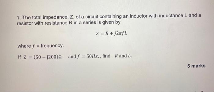 Solved 1: The total impedance, Z, of a circuit containing an | Chegg.com
