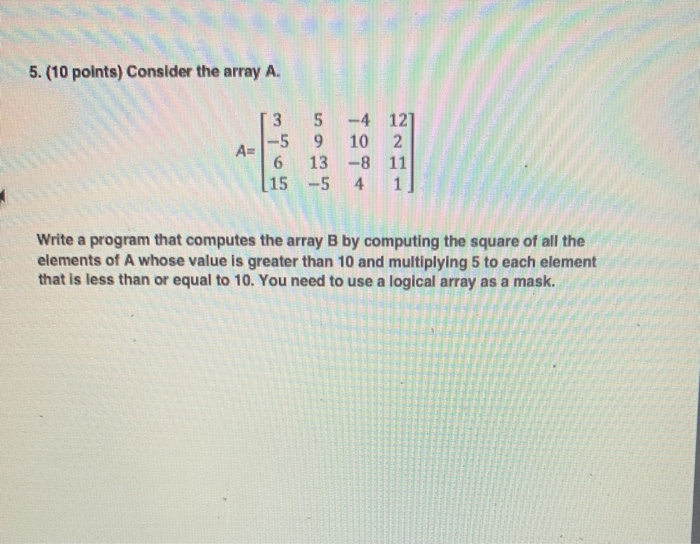 Solved 5. (10 points) Consider the array A. A= 3 5 -4 12 -5 | Chegg.com