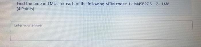 Solved Find the time in TMUs for each of the following MTM | Chegg.com