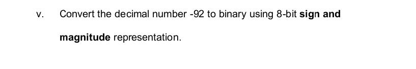 Solved V. Convert the decimal number -92 to binary using | Chegg.com