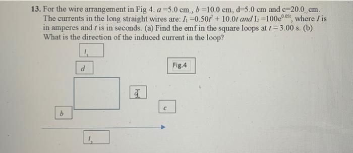 Solved 13. For the wire arrangement in Fig 4. a 5.0 cm, b | Chegg.com