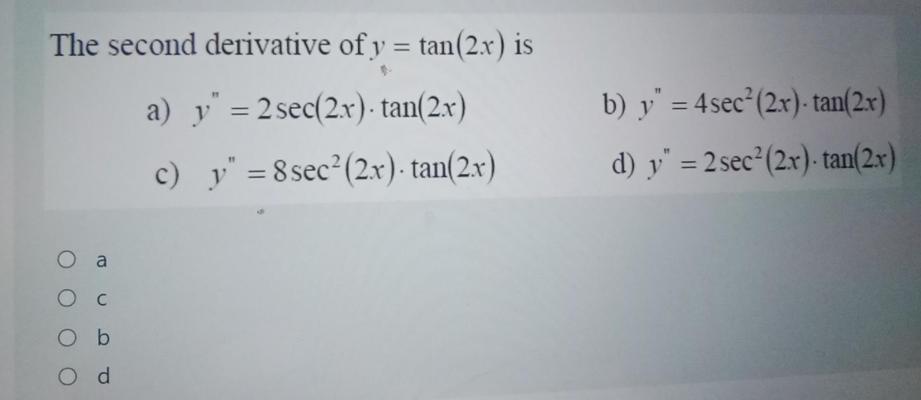 Solved The Second Derivative Of Y Tan 2 X Is A Y 2 Chegg Com