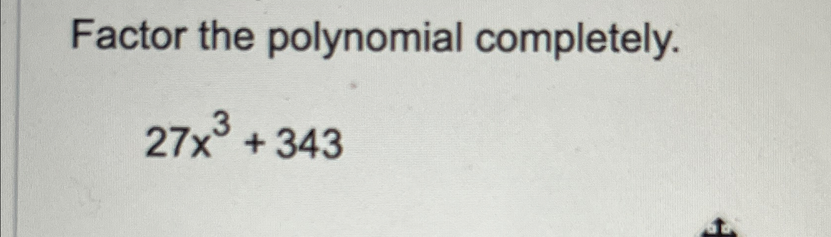 Solved Factor the polynomial completely.27x3+343 | Chegg.com