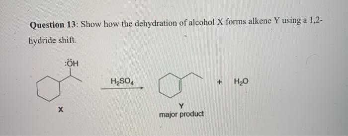 Solved Question 13: Show how the dehydration of alcohol X | Chegg.com