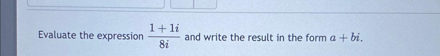 Solved Evaluate the expression 1+1i8i ﻿and write the result | Chegg.com