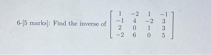 Solved 6 [5 Marks Find The Inverse Of ܝ ܝ ܛ ܂܂ ܒܝܘ ܒܝܘ ܗ