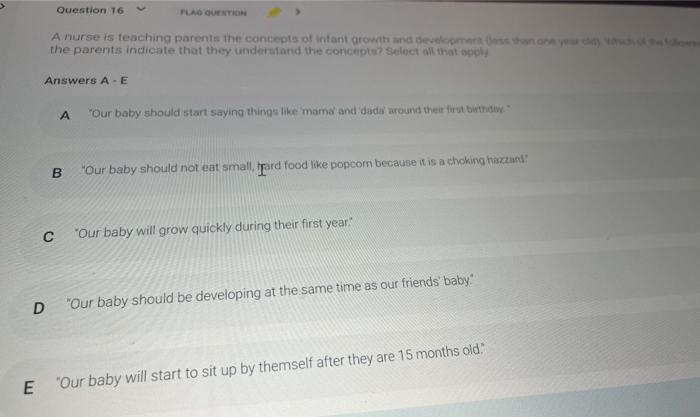 Question 16 FLAD QUESTION Anurse is teaching parents the concepts of intant growth and development the parents indicate that