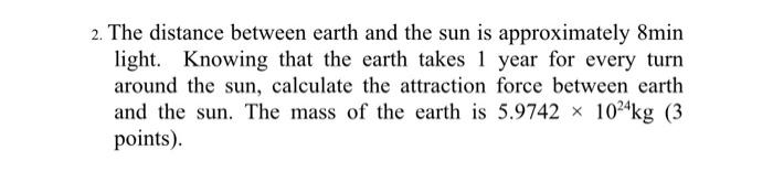 Solved 2. The distance between earth and the sun is | Chegg.com