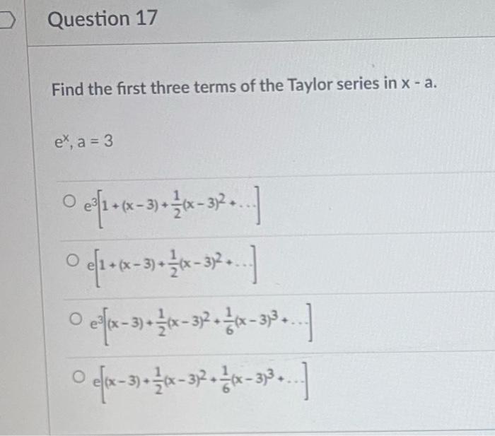 Solved Question 17 Find the first three terms of the Taylor