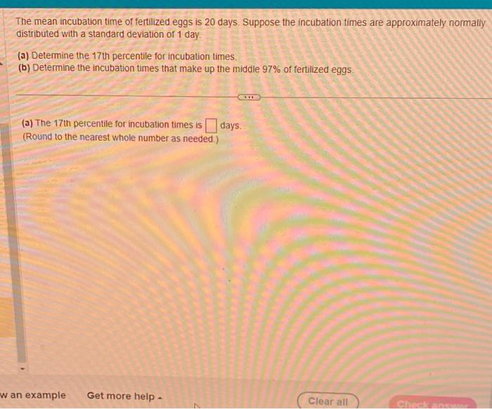 Solved The mean incubation time of fertilized eggs is 20