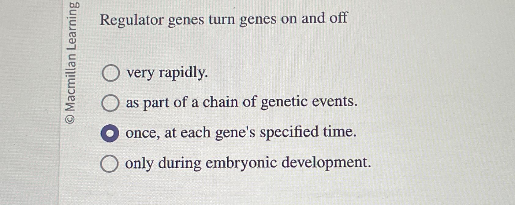 Solved Regulator genes turn genes on and offvery rapidly.as