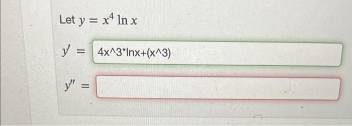 Let \( y=x^{4} \ln x \) \( y^{\prime}= \) \[ y^{\prime \prime}= \]