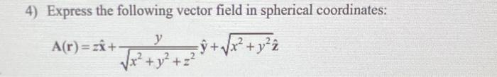 Solved 4) Express the following vector field in spherical | Chegg.com