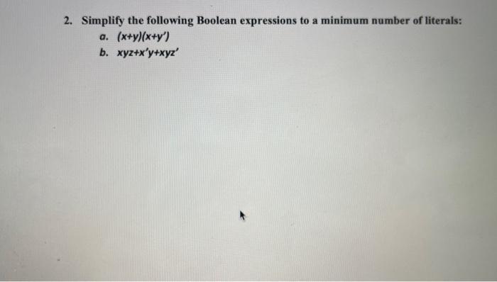 Solved 2. Simplify the following Boolean expressions to a | Chegg.com