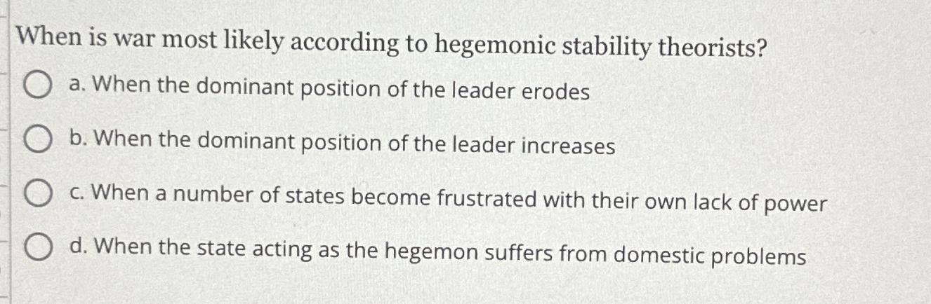 Solved When is war most likely according to hegemonic | Chegg.com