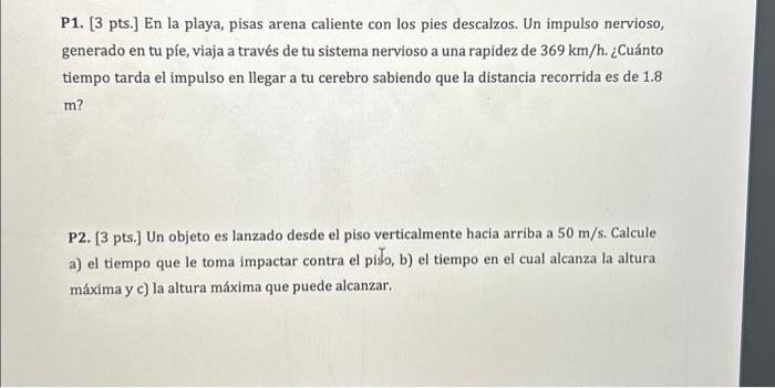 P1. [3 pts.] En la playa, pisas arena caliente con los pies descalzos. Un impulso nervioso, generado en tu píe, viaja a travé