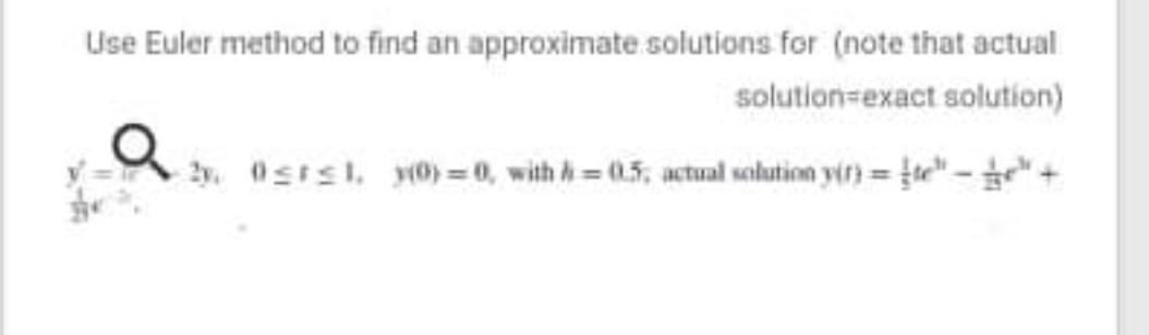Use Euler method to find an approximate solutions for | Chegg.com
