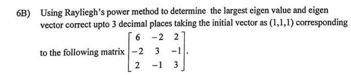 Solved 6B) Using Rayliegh's power method to determine the | Chegg.com