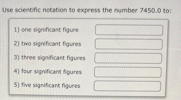 Solved Jse scientific notation to express the number 7450.0 | Chegg.com
