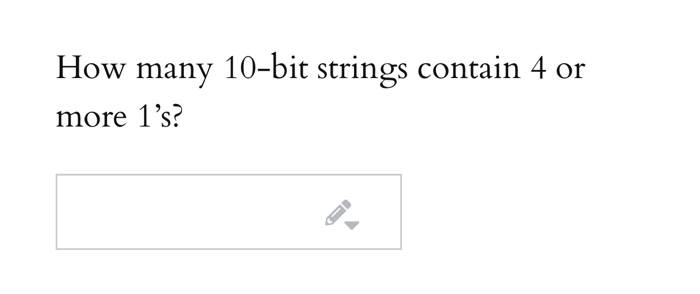 Solved How Many 10-bit Strings Contain 4 Or More 1's? | Chegg.com