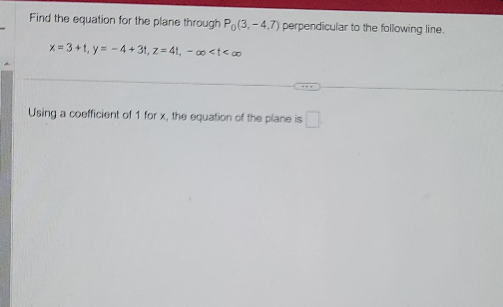 Solved Find The Equation For The Plane Through P0 3 −4 7