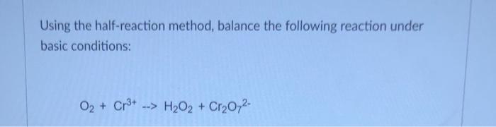 Solved Using the half-reaction method, balance the following | Chegg.com