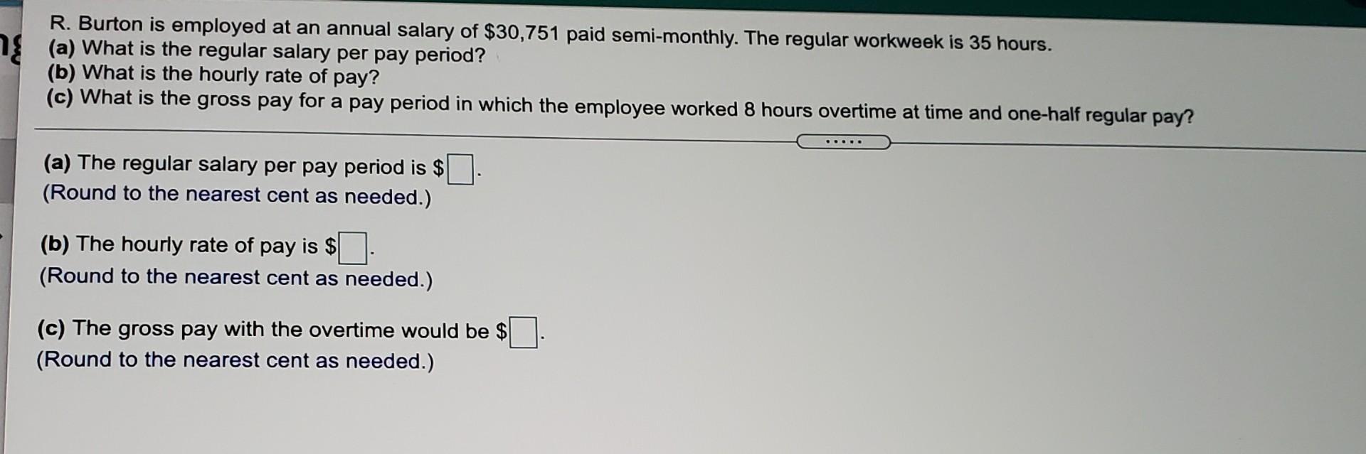 Solved R. Burton is employed at an annual salary of 30 751