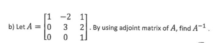 \( A=\left[\begin{array}{ccc}1 & -2 & 1 \\ 0 & 3 & 2 \\ 0 & 0 & 1\end{array}\right] \)