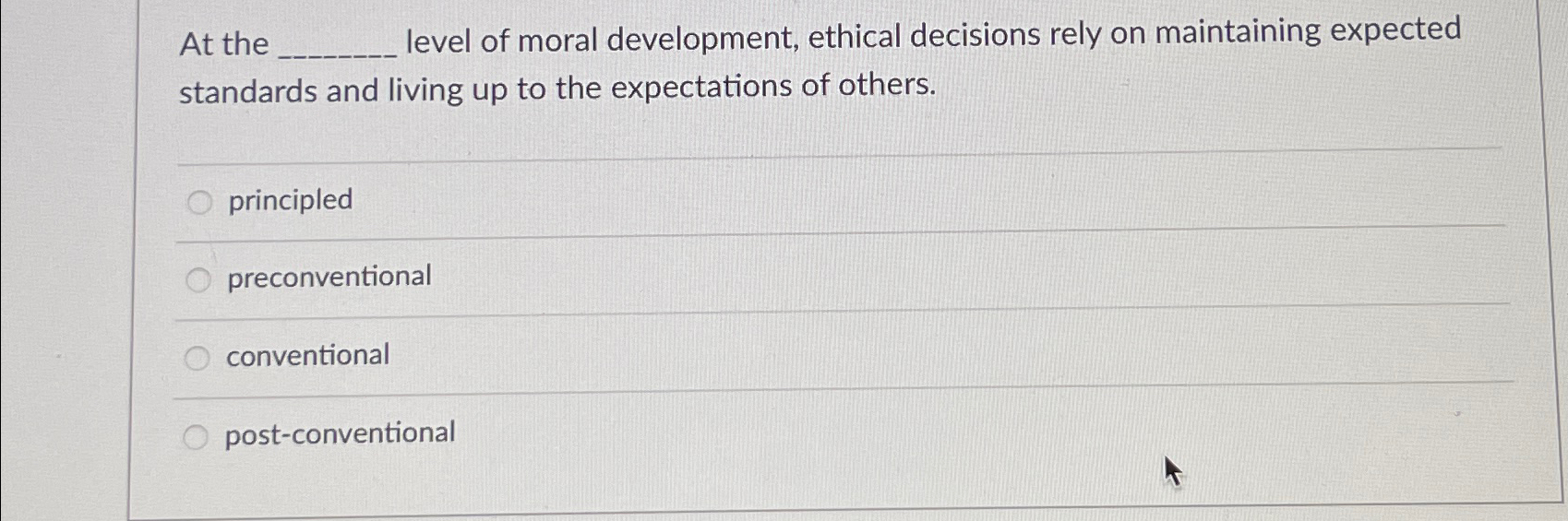 Solved At the level of moral development, ethical decisions | Chegg.com