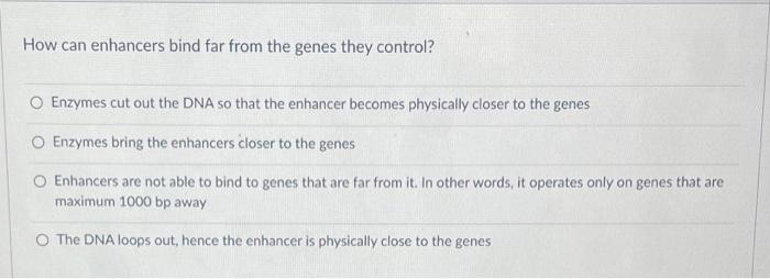 Solved How can enhancers bind far from the genes they Chegg