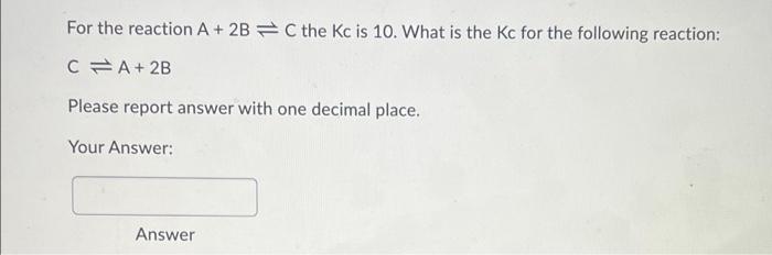 Solved For the reaction A + 2B = C the Kc is 10. What is the | Chegg.com