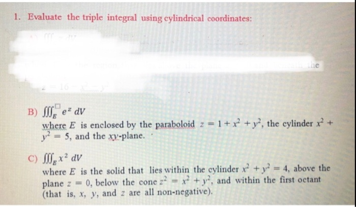 Solved 1. Evaluate the triple integral using cylindrical | Chegg.com